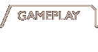 gameplay_big_05.gif (955 bytes)